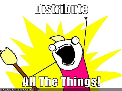 Distribute ALL the things!